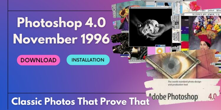 Adobe Photoshop 4.0 Free Download - November 1996 - Classic Photos That Prove