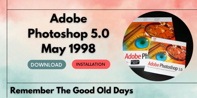 Adobe Photoshop 5.0 Free Download - May 1998 Remember The Good Old Days