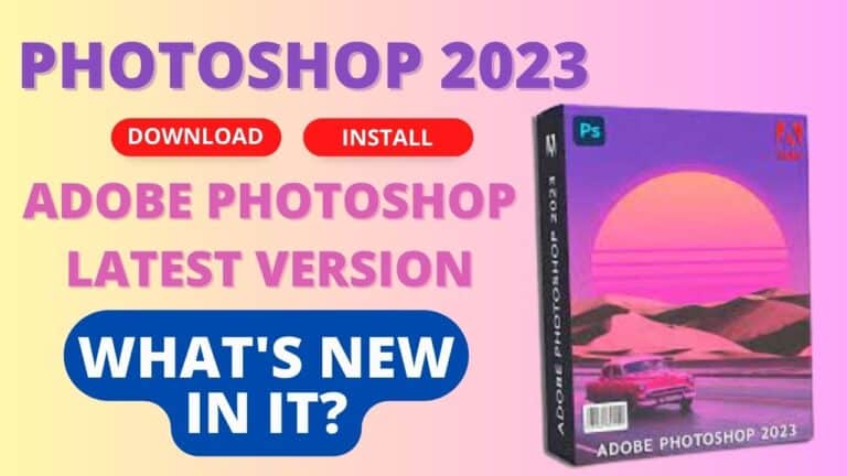 Photoshop 2023 – Adobe Photoshop Latest Version Download: What’s New In It