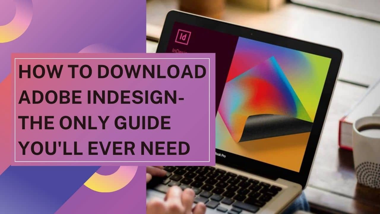How to Download Adobe InDesign: The Only Guide You'll Ever Need