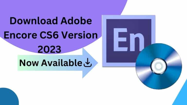 Download Adobe Encore CS6 Version 2023 Now Available